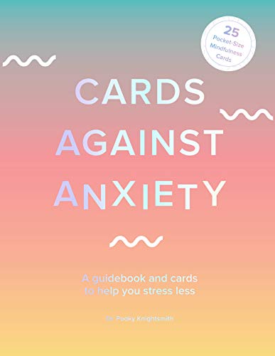 Cards Against Anxiety/A Guidebook and Cards to Help You Stress Less