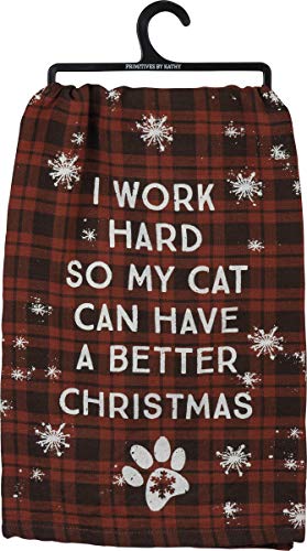 Primitives by Kathy Dish Towel - I Work Hard so my Cat can have a Better Christmas
