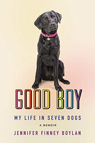 Jennifer Finney Boylan/Good Boy@ My Life in Seven Dogs