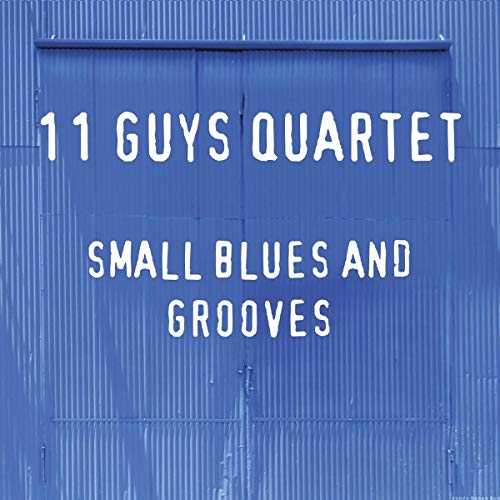 11 Guys Quartet/Small Blues & Grooves