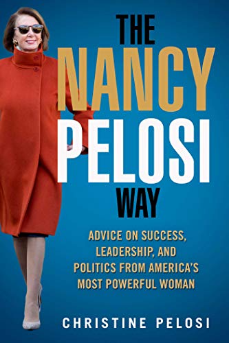 Christine Pelosi/The Nancy Pelosi Way@ Advice on Success, Leadership, and Politics from