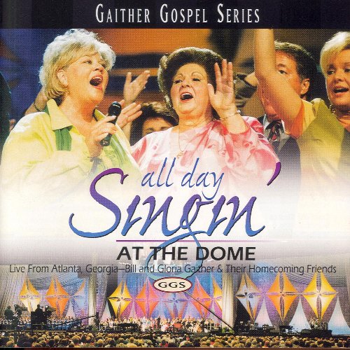 Gaither, Bill and Gloria/All Day Singin' At The Dome