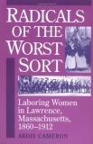 Ardis Cameron Radicals Of The Worst Sort Laboring Women In Lawrence Massachusetts 1860 1 