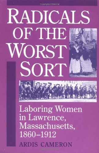 Ardis Cameron Radicals Of The Worst Sort Laboring Women In Lawrence Massachusetts 1860 1 