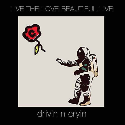 Drivin N' Cryin/Live The Love Beautiful Live