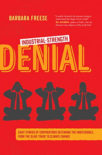 Barbara Freese Industrial Strength Denial Eight Stories Of Corporations Defending The Indef 