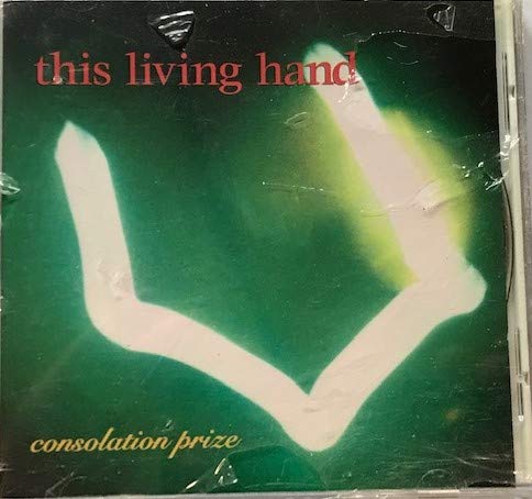 This Living Hand/Consolation Prize