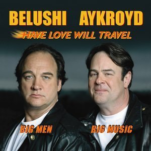 Belushi/Aykroyd/Have Love Will Travel