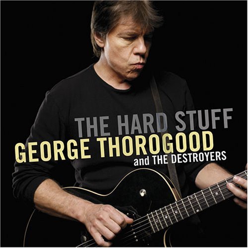 George & Destroyers Thorogood/Hard Stuff