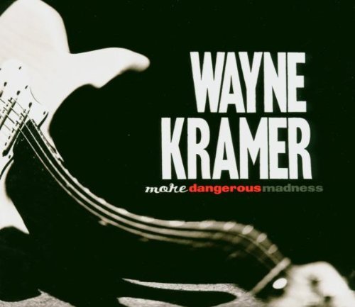 Wayne Kramer/More Dangerous Madness
