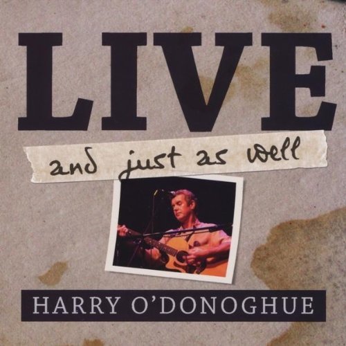 Harry O'Donoghue/Live & Just As Well