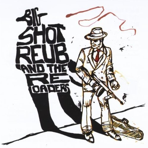 Big Shot Reub & The Reloaders/Roundhouse Blues