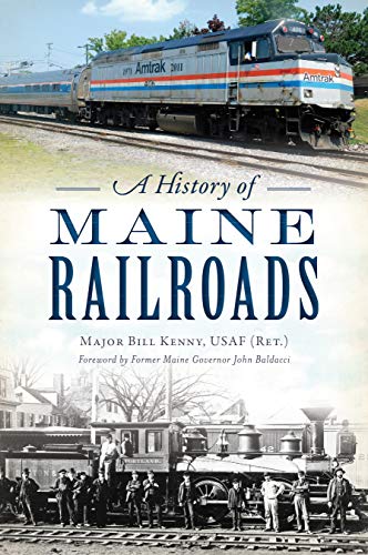 Major Bill Kenny Usaf (Ret )./A History of Maine Railroads
