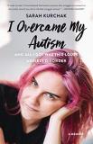 Sarah Kurchak I Overcame My Autism And All I Got Was This Lousy A Memoir 