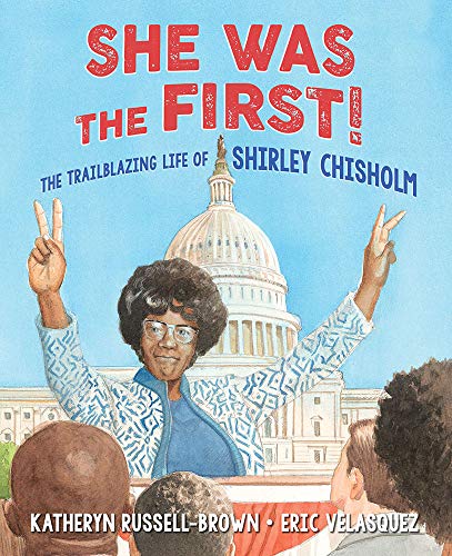 Katheryn Russell Brown She Was The First! The Trailblazing Life Of Shirley Chisholm 