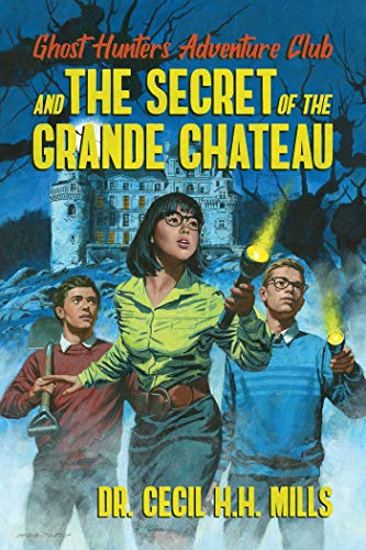 Cecil H. H. Mills Ghost Hunters Adventure Club And The Secret Of The 