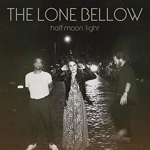 The Lone Bellow/Half Moon Light