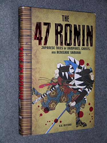 A. B. Mitford/The 47 Ronin: Japanese Tales Of Vampires, Ghosts A