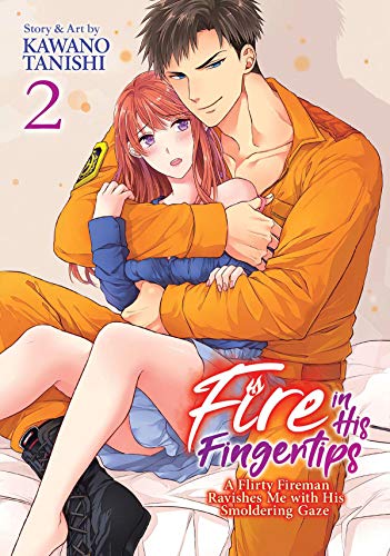 Kawano Tanishi/Fire in His Fingertips@A Flirty Fireman Ravishes Me with His Smoldering