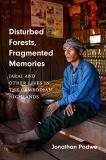Jonathan Padwe Disturbed Forests Fragmented Memories Jarai And Other Lives In The Cambodian Highlands 