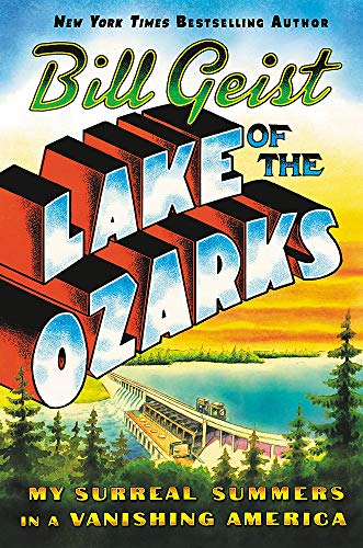 Bill Geist/Lake of the Ozarks@ My Surreal Summers in a Vanishing America