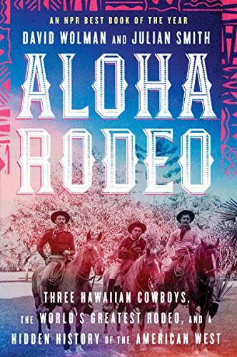 David Wolman/Aloha Rodeo@Three Hawaiian Cowboys, the World's Greatest Rode