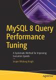 Jesper Wisborg Krogh Mysql 8 Query Performance Tuning A Systematic Method For Improving Execution Speed 