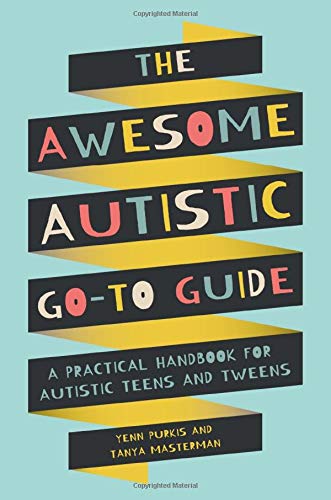 Yenn Purkis/The Awesome Autistic Go-To Guide@ A Practical Handbook for Autistic Teens and Tween