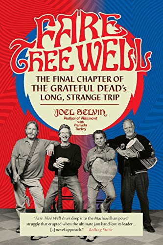 Joel Selvin/Fare Thee Well@ The Final Chapter of the Grateful Dead's Long, St