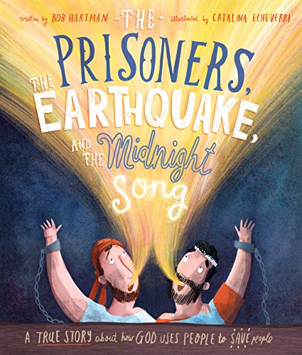 Bob Hartman The Prisoners The Earthquake And The Midnight So A True Story About How God Uses People To Save Pe 