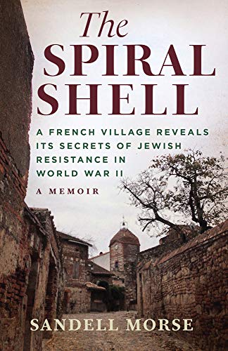 Sandell Morse The Spiral Shell A French Village Reveals Its Secrets Of Jewish Re 