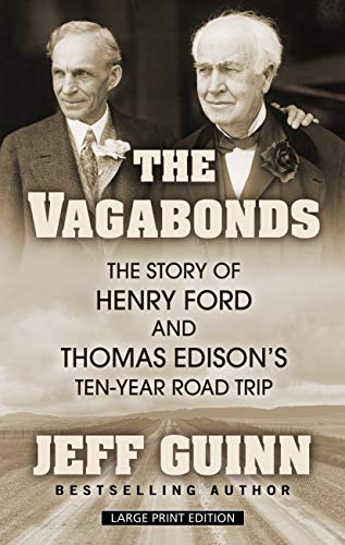 Jeff Guinn The Vagabonds The Story Of Henry Ford And Thomas Edison's Ten Y Large Print 