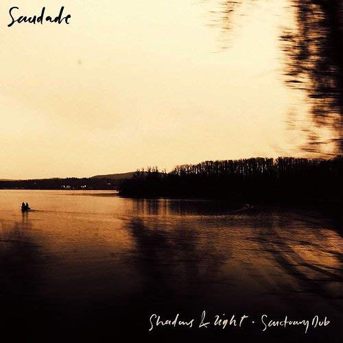 Saudade/Shadows & Light / Sanctuary Dub