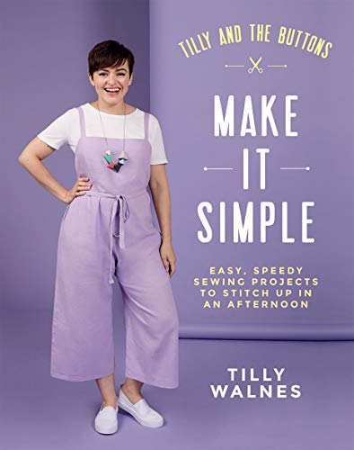 Tilly Walnes/Tilly and the Buttons@Make It Simple: Easy, Speedy Sewing Projects to W