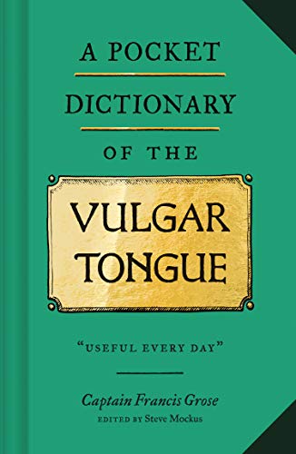 Steve Mockus/A Pocket Dictionary of the Vulgar Tongue@18th Century English Curse Words and Slang