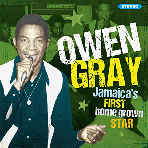 Owen Gray/Jamaica's First Homegrown Star: Storybook Revisited
