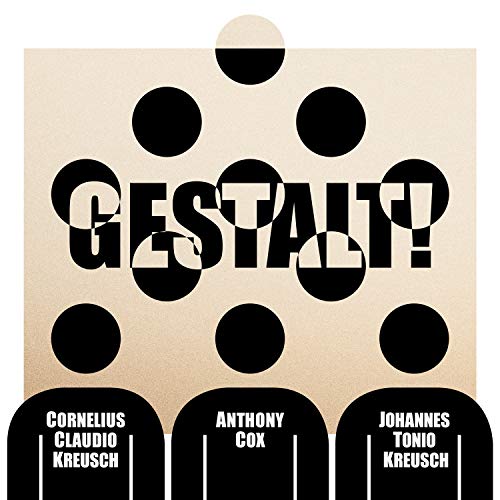 Cornelius Claudio Kreusch & Anthony Cox & Johannes Tonio Kreusch/Gestalt!