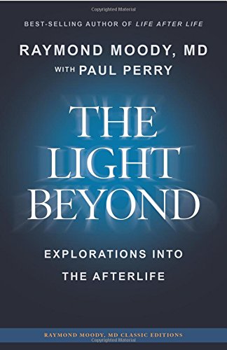 Paul F. Perry/THE LIGHT BEYOND By Raymond Moody, MD@ Explorations Into the Afterlife