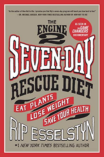 Rip Esselstyn/The Engine 2 Seven-Day Rescue Diet@ Eat Plants, Lose Weight, Save Your Health