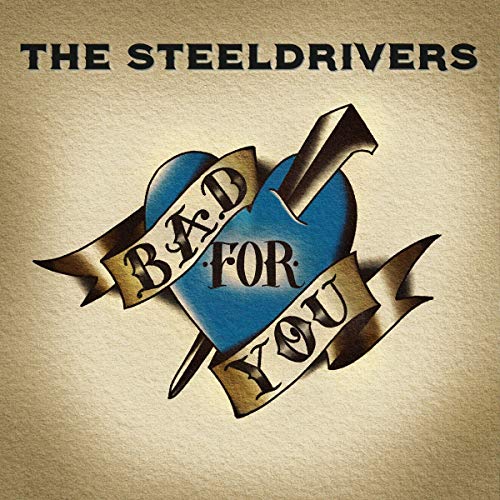 The SteelDrivers/Bad For You