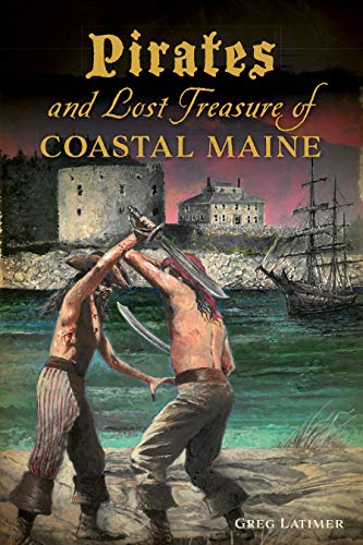 Greg Latimer/Pirates and Lost Treasure of Coastal Maine