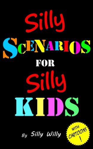Silly Willy/Silly Scenarios for Silly Kids (Children's Would y