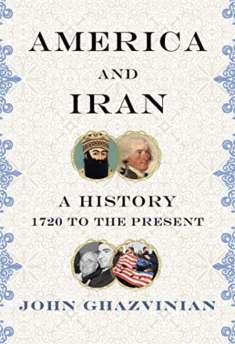 John Ghazvinian/America and Iran@A History, 1720 to the Present