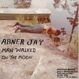 Abner Jay Man Walked On The Moon 
