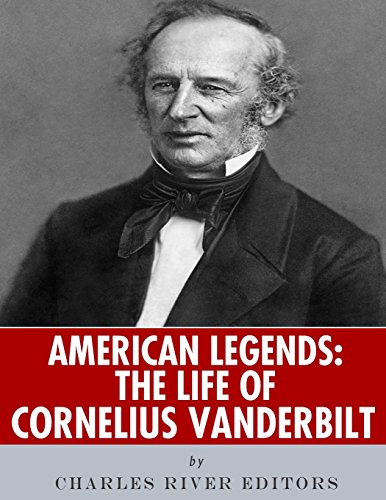 Charles River Editors/American Legends@ The Life of Cornelius Vanderbilt