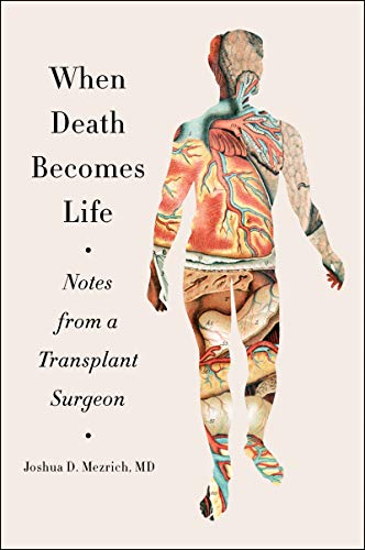 Joshua D. Mezrich When Death Becomes Life Notes From A Transplant Surgeon 