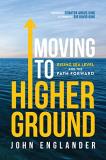 John Englander Moving To Higher Ground Rising Sea Level And The Path Forward 
