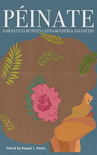 Raquel I. Penzo/Peinate@ Hair Battles Between Latina Mothers & Daughters