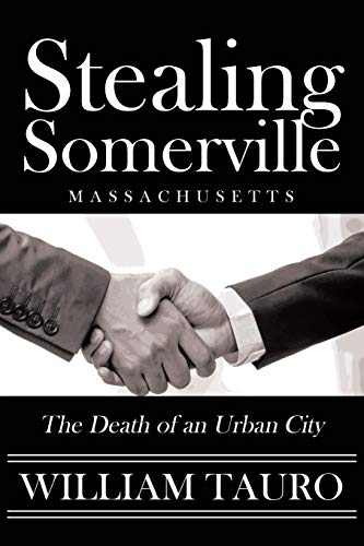 William Tauro Stealing Somerville The Death Of An Urban City 