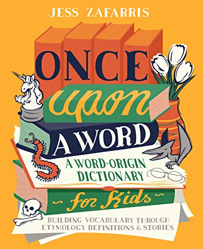 Jess Zafarris/Once Upon a Word@ A Word-Origin Dictionary for Kids--Building Vocab